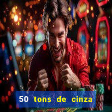 50 tons de cinza completo dublado